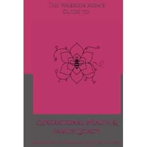 Harris, Shaundra M. G. The Warrior Mom's Guide to Generational Wealth & Family Legacy: Building Wealth, Purpose, and a Future That Lasts Harris, Shaundra M. G. The Warrior Mom's Guide to Generational Wealth & Family Legacy: Building Wealth, Purpose, and a Future That Lasts