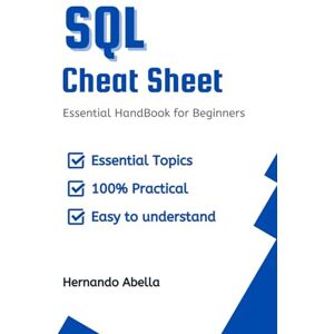 Abella, Hernando SQL CheatSheet Handbook: Master SQL Faster and Smarter (Cheat Sheet Essentials: Mastering Tech & Code with Speed and Clarity) Abella, Hernando SQL CheatSheet Handbook: Master SQL Faster and Smarter (Cheat Sheet Essentials: Mastering Tech & Code with Speed and Clarity)