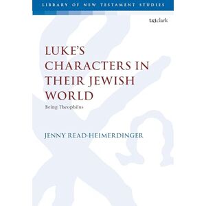 Read-Heimerdinger, Jenny Luke’s Characters in their Jewish World: Being Theophilus (The Library of New Testament Studies) Read-Heimerdinger, Jenny Luke’s Characters in their Jewish World: Being Theophilus (The Library of New Testament Studies)