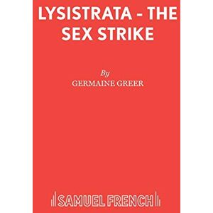 Greer, Dr. Germaine Lysistrata: The Sex Strike Greer, Dr. Germaine Lysistrata: The Sex Strike