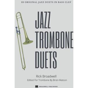 Broadwell, Rick Jazz Trombone Duets: 22 Original Jazz Duets In Bass Clef Broadwell, Rick Jazz Trombone Duets: 22 Original Jazz Duets In Bass Clef