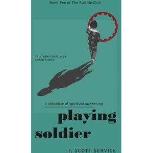 Scott Playing Soldier: A Chronicle of Spiritual Awakening (The Suicide Club) Scott Playing Soldier: A Chronicle of Spiritual Awakening (The Suicide Club)