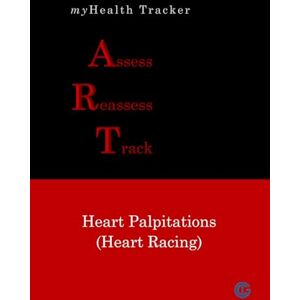 D'Souza, Albert E. myHealth Tracker Assess ▪ Reassess ▪ Track Heart Palpitations (Heart Racing) D'Souza, Albert E. myHealth Tracker Assess ▪ Reassess ▪ Track Heart Palpitations (Heart Racing)