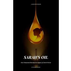 Patrick, Oliver Sarah’s Oil (2025 Movie Review): How Hollywood Rewrote the Legacy of Sarah Rector Patrick, Oliver Sarah’s Oil (2025 Movie Review): How Hollywood Rewrote the Legacy of Sarah Rector