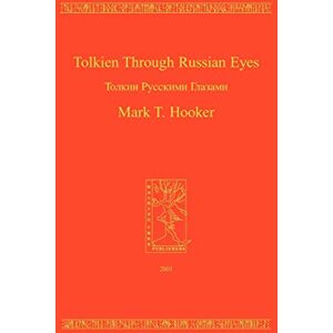Hooker, Mark T. Tolkien Through Russian Eyes Hooker, Mark T. Tolkien Through Russian Eyes