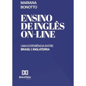 Bonotto, Mariana Ensino de Inglês On-Line: Uma Experiência entre Brasil e Inglaterra Bonotto, Mariana Ensino de Inglês On-Line: Uma Experiência entre Brasil e Inglaterra
