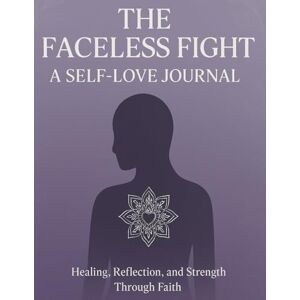 Ali, Rasheedah The Faceless Fight: A Self-Love Journal: Daily Prompts for Reflection, Healing & Growth Ali, Rasheedah The Faceless Fight: A Self-Love Journal: Daily Prompts for Reflection, Healing & Growth