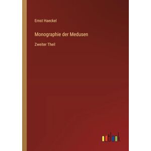 Haeckel, Ernst Monographie der Medusen: Zweiter Theil Haeckel, Ernst Monographie der Medusen: Zweiter Theil