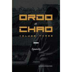 Livingstone, David Ordo ab Chao: Volume Three: Synarchy Livingstone, David Ordo ab Chao: Volume Three: Synarchy