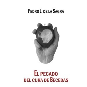 de la Sagra, Pedro J. El pecado del cura de Becedas de la Sagra, Pedro J. El pecado del cura de Becedas