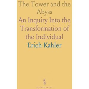 Erich, Kahler The Tower and the Abyss: An Inquiry Into the Transformation of the Individual Erich, Kahler The Tower and the Abyss: An Inquiry Into the Transformation of the Individual