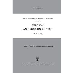 Capek, M. Bergson and Modern Physics: A Reinterpretation and Re-evaluation: 7 (Boston Studies in the Philosophy and History of Science, 7) Capek, M. Bergson and Modern Physics: A Reinterpretation and Re-evaluation: 7 (Boston Studies in the Philosophy and History of Science, 7)