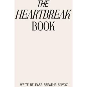 Alex, Chris The Heartbreak Book: A Guided Journal to Release Pain, Reclaim Yourself, and Begin Again: A Compassionate Workbook for Navigating Breakups, Healing Emotional Wounds, and Rediscovering Your Strength Alex, Chris The Heartbreak Book: A Guided Journal to Release Pain, Reclaim Yourself, and Begin Again: A Compassionate Workbook for Navigating Breakups, Healing Emotional Wounds, and Rediscovering Your Strength