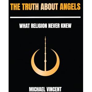 Vincent The Truth About Angels: What Religion Never Knew Vincent The Truth About Angels: What Religion Never Knew