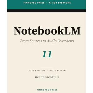 Tannenbaum, Ken NotebookLM: From Sources to Audio Overviews: Master Google's AI Research Companion (AI for Everyone) Tannenbaum, Ken NotebookLM: From Sources to Audio Overviews: Master Google's AI Research Companion (AI for Everyone)