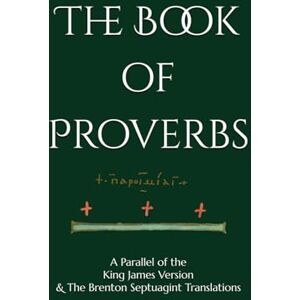Brenton, Sir Lancelot The Book of Proverbs: A Parallel of the King James Version & The Brenton Septuagint Translations Brenton, Sir Lancelot The Book of Proverbs: A Parallel of the King James Version & The Brenton Septuagint Translations