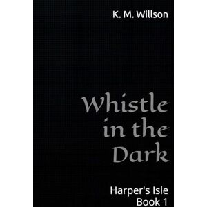 K&M Whistle in the Dark (Harper's Isle Trilogy) K&M Whistle in the Dark (Harper's Isle Trilogy)