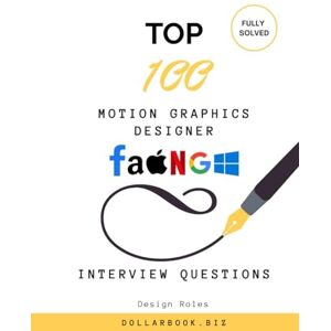 .Biz, DollarBook Top 100 Motion Graphics Designer Interview questions: Fully Solved: Stand Out with Creativity and Technical Know-How (Top 100 Interview Questions: Design Series) .Biz, DollarBook Top 100 Motion Graphics Designer Interview questions: Fully Solved: Stand Out with Creativity and Technical Know-How (Top 100 Interview Questions: Design Series)