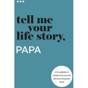 About Me, Questions Tell Me Your Life Story, Papa: A Grandfather’s Guided Journal and Memory Keepsake Book (Tell Me Your Life Story® Series Books) About Me, Questions Tell Me Your Life Story, Papa: A Grandfather’s Guided Journal and Memory Keepsake Book (Tell Me Your Life Story® Series Books)