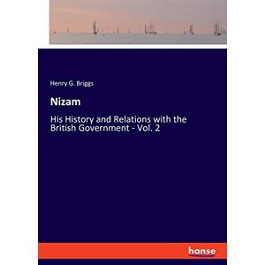 Briggs, Henry G Nizam: His History and Relations with the British Government Vol. 2 Briggs, Henry G Nizam: His History and Relations with the British Government Vol. 2