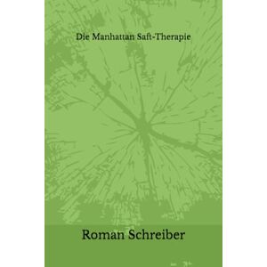 Schreiber, Dr. Roman Die Manhattan Saft-Therapie Schreiber, Dr. Roman Die Manhattan Saft-Therapie