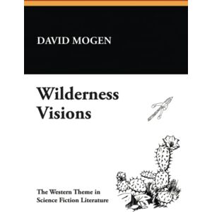 Mogen, David Wilderness Visions: The Western Theme in Science Fiction Literature: No. 1. (I.O.Evans Studies in the Philosophy & Criticism of Literature) Mogen, David Wilderness Visions: The Western Theme in Science Fiction Literature: No. 1. (I.O.Evans Studies in the Philosophy & Criticism of Literature)