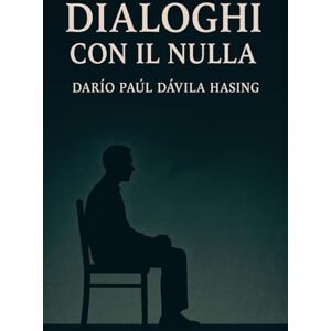 Dávila Hasing, Darío Paúl Dialoghi con il Nulla Dávila Hasing, Darío Paúl Dialoghi con il Nulla