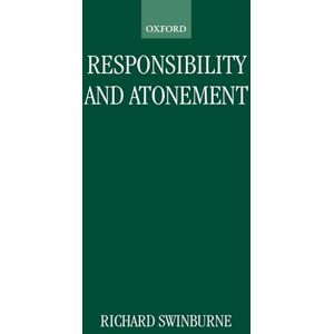 Swinburne, Richard Responsibility and Atonement (Clarendon Paperbacks) Swinburne, Richard Responsibility and Atonement (Clarendon Paperbacks)