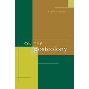 Mbembe, Achille On the Postcolony (Studies on the History of Society and Culture): 41 Mbembe, Achille On the Postcolony (Studies on the History of Society and Culture): 41