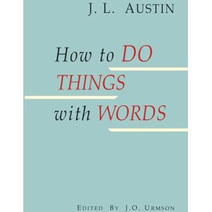 Austin, J L How to Do Things with Words Austin, J L How to Do Things with Words