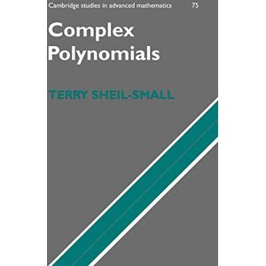 Sheil-Small, T Complex Polynomials: 75 (Cambridge Studies in Advanced Mathematics, Series Number 75) Sheil-Small, T Complex Polynomials: 75 (Cambridge Studies in Advanced Mathematics, Series Number 75)