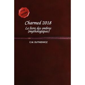 Dutkiewicz, C.M. Charmed 2018: Le livre des ombres (mythologiques) Dutkiewicz, C.M. Charmed 2018: Le livre des ombres (mythologiques)