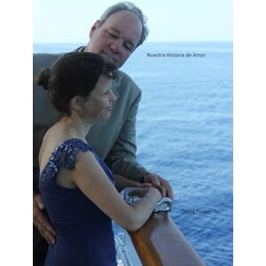 TUCKER Sr., DAVID ALAN Nuestra Historia de Amor Karin y Dave TUCKER Sr., DAVID ALAN Nuestra Historia de Amor Karin y Dave