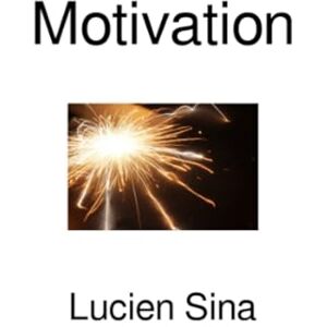 Sina, Lucien Motivation: Deutsche Ausgabe Sina, Lucien Motivation: Deutsche Ausgabe