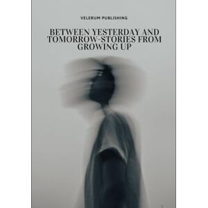 Publishing, Velerum Between yesterday and Tomorrow-Stories from Growing up Publishing, Velerum Between yesterday and Tomorrow-Stories from Growing up