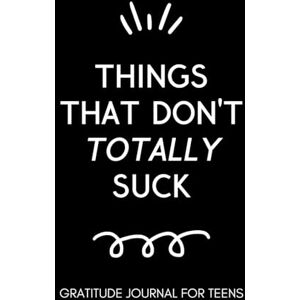 Journals, Mindful Magic Things That Don't Totally Suck: Gratitude Journal for Teens: Daily Gratitude Journal for Teenage Boys and Girls Self Improvement Book for Teens Motivation Journal for Teens Journals, Mindful Magic Things That Don't Totally Suck: Gratitude Journal for Teens: Daily Gratitude Journal for Teenage Boys and Girls Self Improvement Book for Teens Motivation Journal for Teens