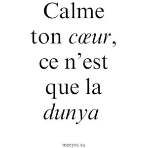 Sa, Meeyra Calme ton cœur, ce n’est que la dunya Sa, Meeyra Calme ton cœur, ce n’est que la dunya