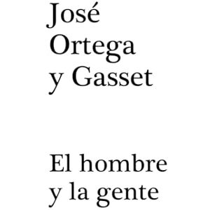 Ortega y Gasset, José El hombre y la gente Ortega y Gasset, José El hombre y la gente