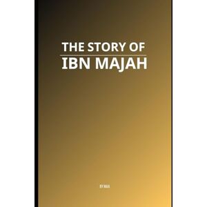 AA, M The Story of Ibn Majah AA, M The Story of Ibn Majah