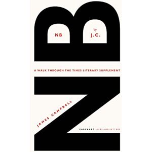 Campbell, James NB by J.C.: A walk through the Times Literary Supplement Campbell, James NB by J.C.: A walk through the Times Literary Supplement