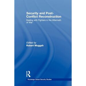Security and Post-Conflict Reconstruction: Dealing with Fighters in the Aftermath of War (Routledge Global Security Studies) Security and Post-Conflict Reconstruction: Dealing with Fighters in the Aftermath of War (Routledge Global Security Studies)