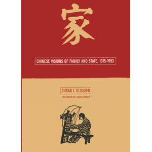 Glosser, Susan L. Chinese Visions of Family and State, 1915-1953: Volume 5 (Asia: Local Studies / Global Themes) Glosser, Susan L. Chinese Visions of Family and State, 1915-1953: Volume 5 (Asia: Local Studies / Global Themes)