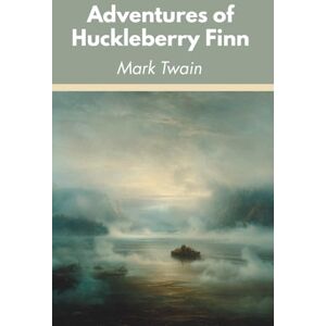 Twain, Mark Adventures of Huckleberry Finn: Sequel to The Adventures of Tom Sawyer (Annotated) Twain, Mark Adventures of Huckleberry Finn: Sequel to The Adventures of Tom Sawyer (Annotated)