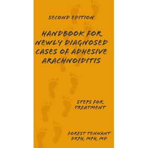 Tennant DrPH, MPH, MD, Forest Handbook for Newly Diagnosed Cases of Adhesive Arachnoiditis: Steps for Treatment Tennant DrPH, MPH, MD, Forest Handbook for Newly Diagnosed Cases of Adhesive Arachnoiditis: Steps for Treatment