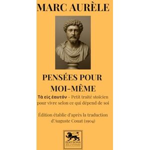 Aurèle, Marc Pensées pour moi-même: Petit traité stoïcien pour vivre selon ce qui dépend de soi (Bibliothèque stoïcienne) Aurèle, Marc Pensées pour moi-même: Petit traité stoïcien pour vivre selon ce qui dépend de soi (Bibliothèque stoïcienne)
