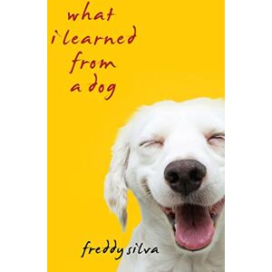 Silva What I Learned From A Dog Silva What I Learned From A Dog