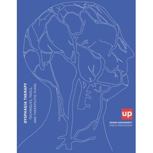 Dougherty, Denise Dysphagia Therapy: Techniques, Tools, and Therapeutic Plans Dougherty, Denise Dysphagia Therapy: Techniques, Tools, and Therapeutic Plans