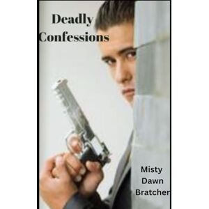 Bratcher, Misty Dawn Deadly Confessions: A Deathbed Confession leads to the Maroni's ultimate demise. Bratcher, Misty Dawn Deadly Confessions: A Deathbed Confession leads to the Maroni's ultimate demise.