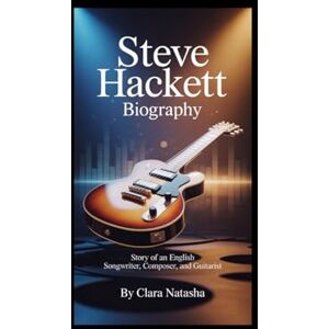 Natasha, Clara Steve Hackett Biography: Story of an English Songwriter, Composer, and Guitarist Natasha, Clara Steve Hackett Biography: Story of an English Songwriter, Composer, and Guitarist