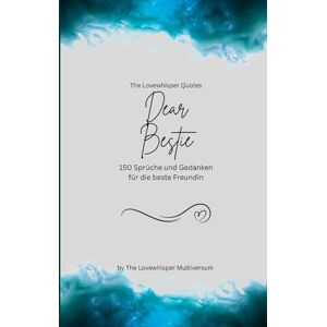 Multiversum, The Lovewhisper Dear Bestie, Für die beste Freundin der Welt: 150 Sprüche und Gedanken für die beste Freundin, Geschenkbuch, turquoise (Quotes for Someone Special deutsch) Multiversum, The Lovewhisper Dear Bestie, Für die beste Freundin der Welt: 150 Sprüche und Gedanken für die beste Freundin, Geschenkbuch, turquoise (Quotes for Someone Special deutsch)